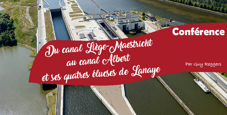 Conférence: « Du Canal Liège-Maestricht Au Canal Albert Et Ses Quatre Écluses De Lanaye » Par Guy Reggers