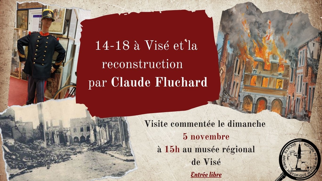 Visite Thématique Au Musée : « La Guerre 14-18 A Vise Et La Reconstruction » Par Claude Fluchard